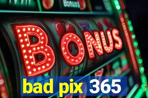 bad pix 365