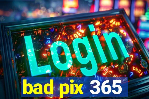 bad pix 365