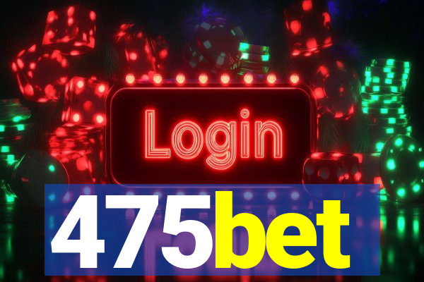 475bet