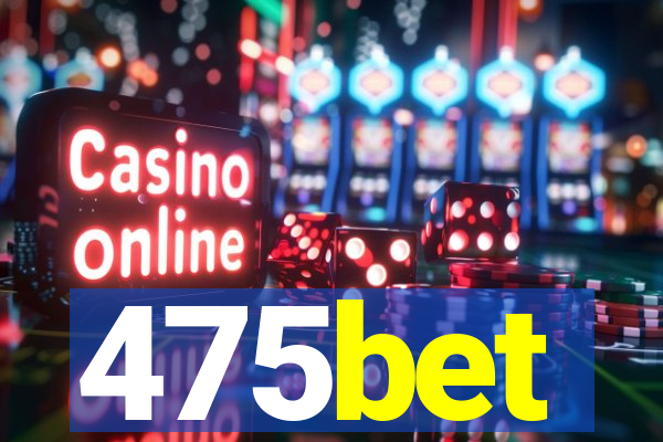 475bet