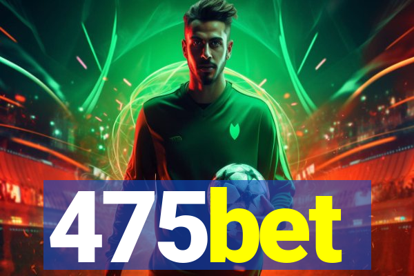 475bet
