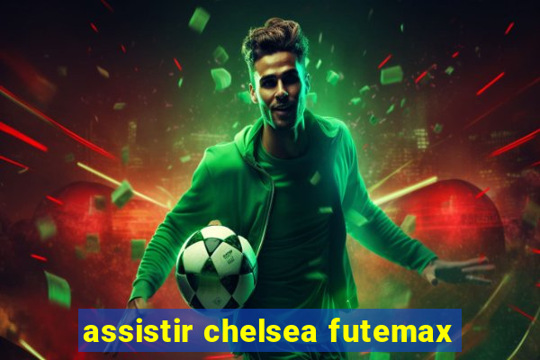 assistir chelsea futemax