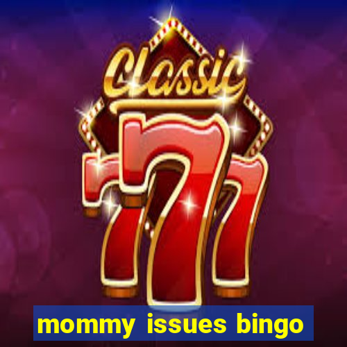mommy issues bingo