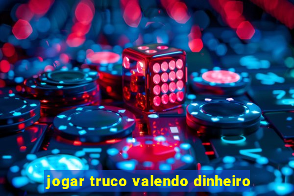 jogar truco valendo dinheiro
