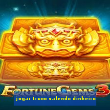 jogar truco valendo dinheiro