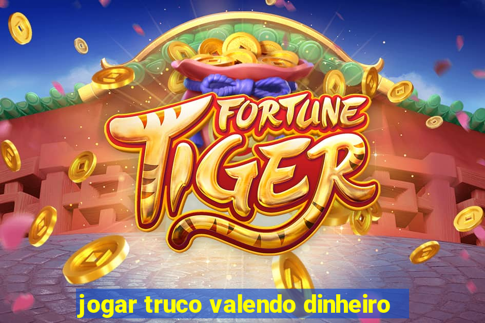 jogar truco valendo dinheiro