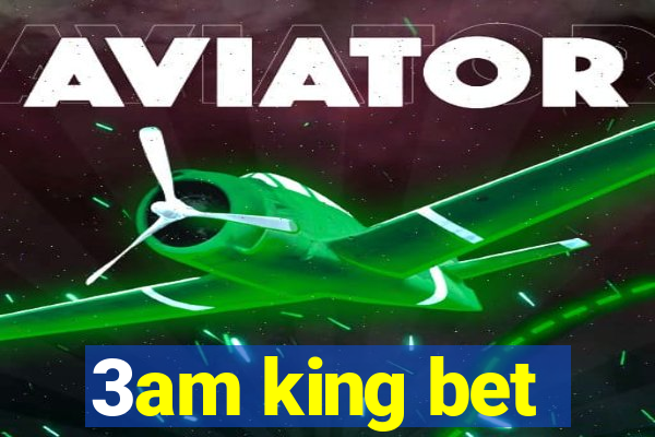 3am king bet