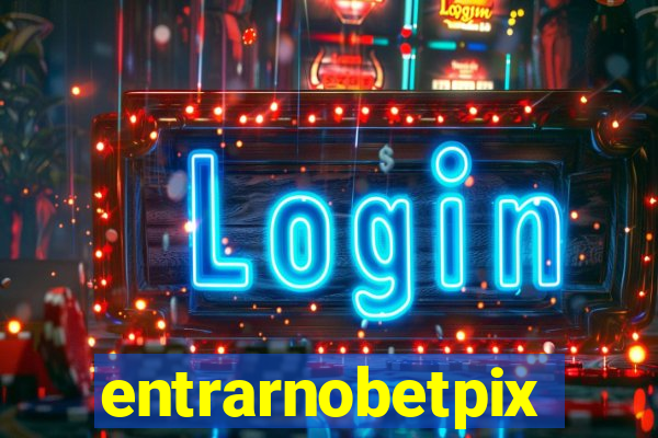 entrarnobetpix