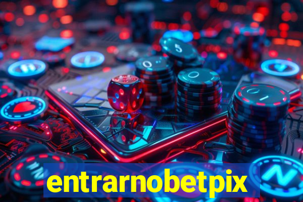 entrarnobetpix