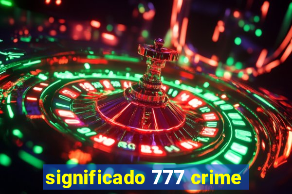 significado 777 crime