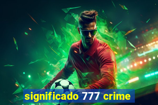 significado 777 crime