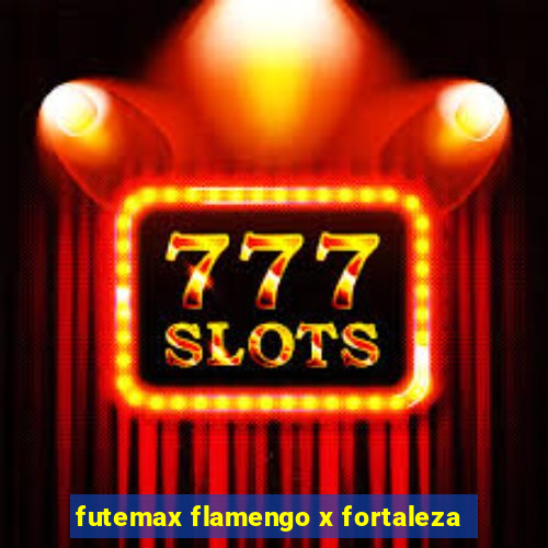 futemax flamengo x fortaleza