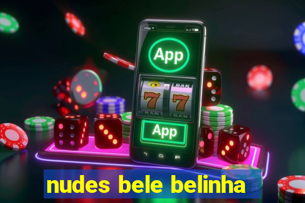 nudes bele belinha