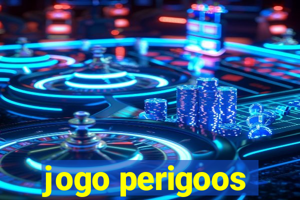 jogo perigoos