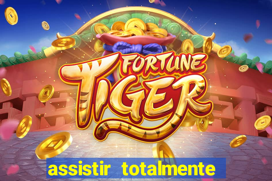 assistir totalmente demais online