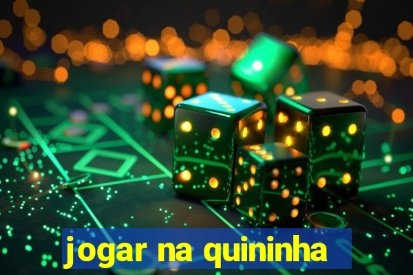 jogar na quininha