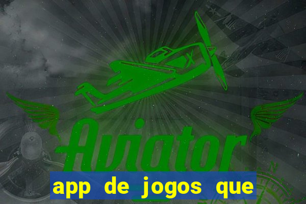 app de jogos que ganha dinheiro de verdade