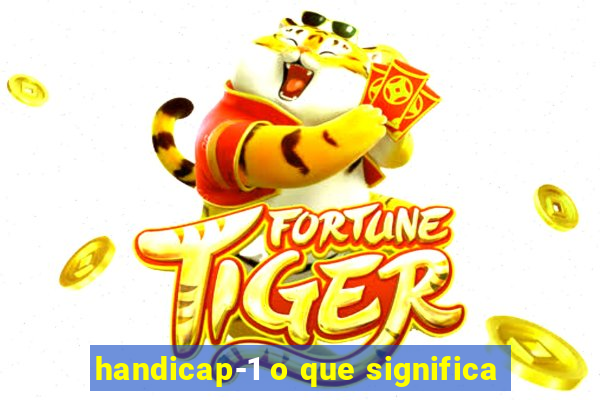 handicap-1 o que significa