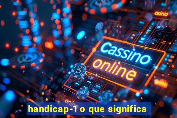 handicap-1 o que significa