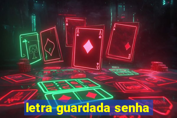 letra guardada senha