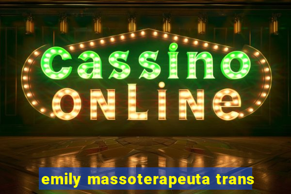 emily massoterapeuta trans