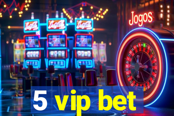 5 vip bet