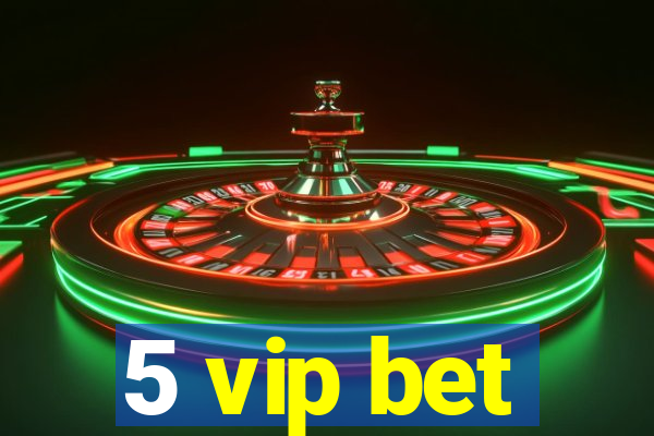 5 vip bet