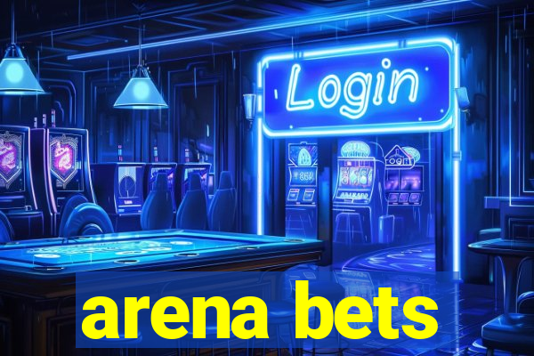 arena bets