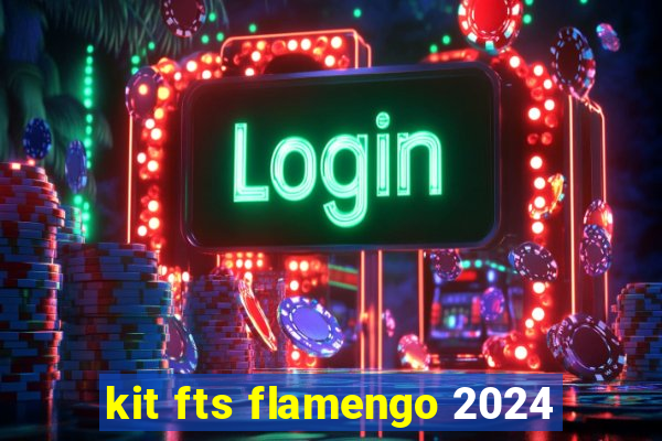 kit fts flamengo 2024