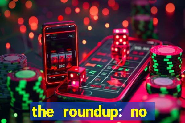the roundup: no way out dublado
