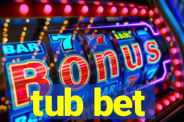 tub bet