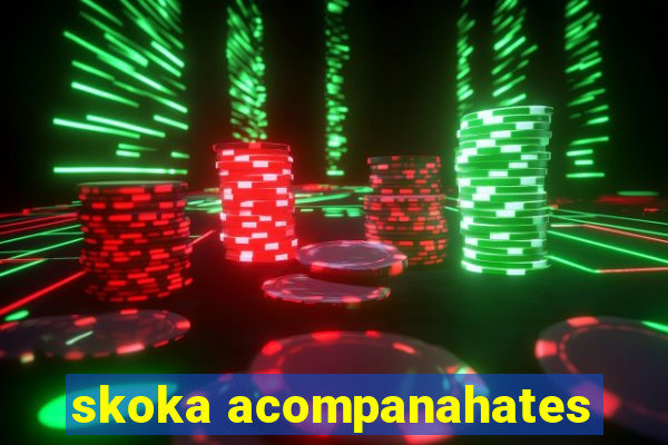 skoka acompanahates