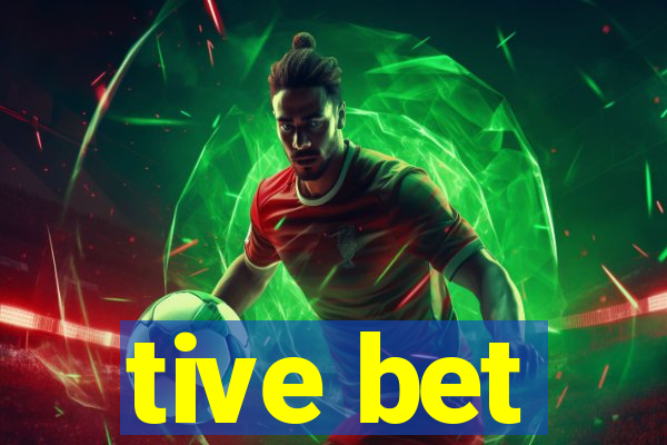 tive bet