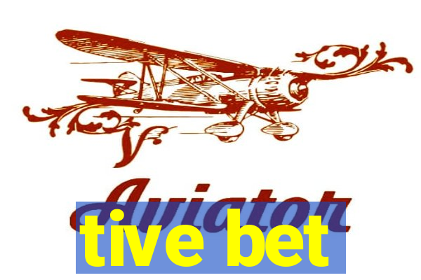 tive bet