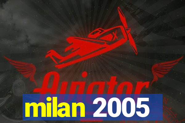 milan 2005
