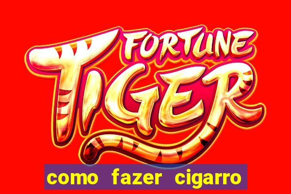 como fazer cigarro caseiro de papel