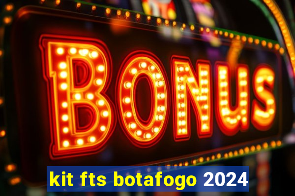 kit fts botafogo 2024