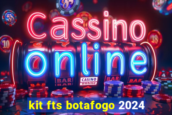 kit fts botafogo 2024