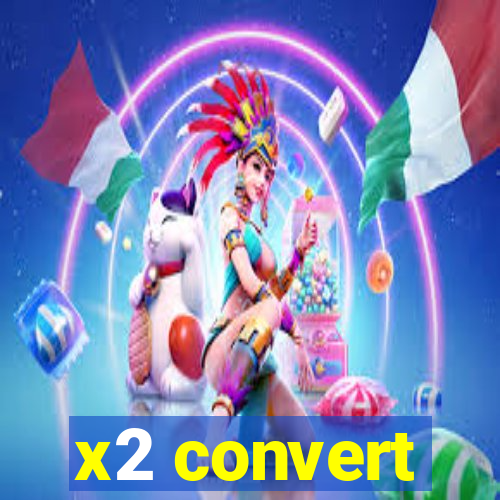 x2 convert