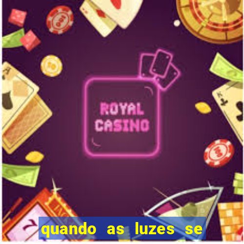 quando as luzes se apagam filme completo dublado topflix