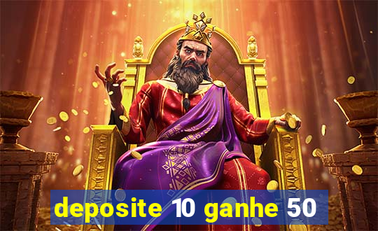 deposite 10 ganhe 50