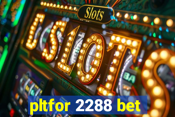 pltfor 2288 bet