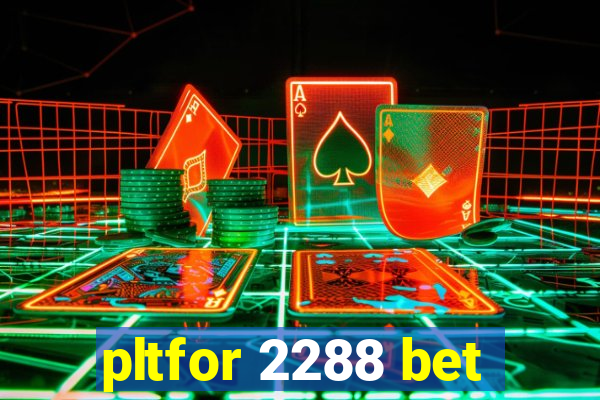 pltfor 2288 bet