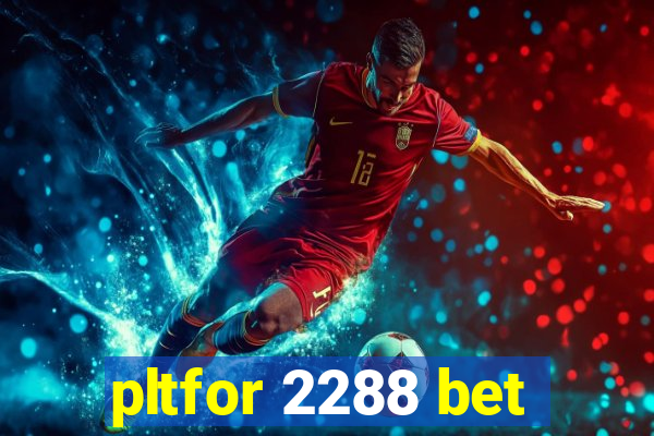 pltfor 2288 bet
