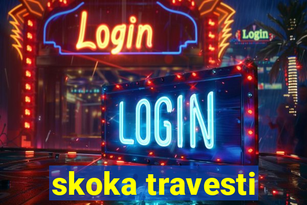 skoka travesti