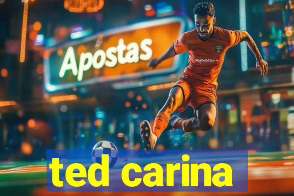 ted carina