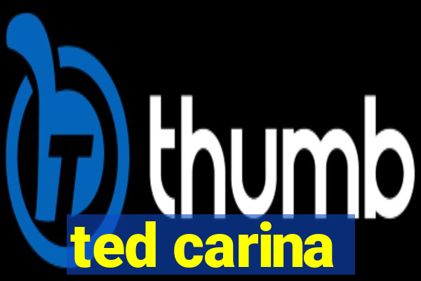 ted carina