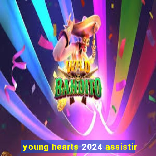 young hearts 2024 assistir