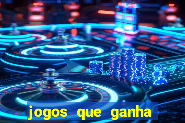 jogos que ganha dinheiro de verdade e rapido