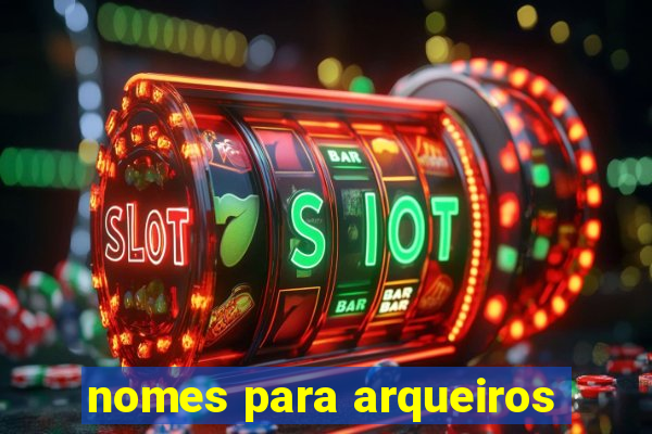 nomes para arqueiros